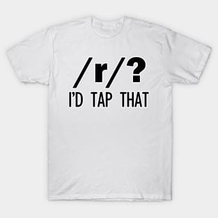 /r/? I'd tap that | Linguistics T-Shirt